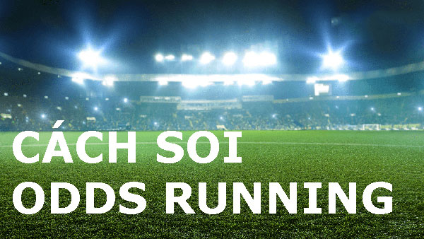 Cách soi odds running ở những kèo thường nhật