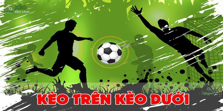 Tỷ lệ cược khi đặt kèo trên, kèo dưới