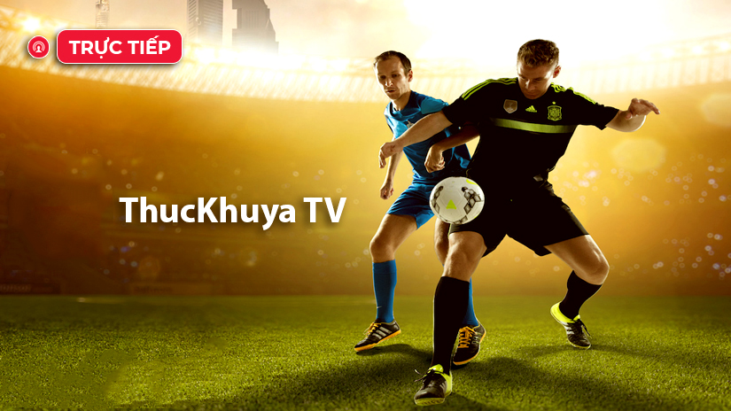 Thuckhuya tv cung cấp đầy đủ các trận bóng đỉnh cao