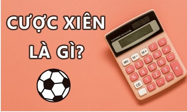 Cược Xiên là gì? Cách tính cược xiên bóng đá ăn tiền hiện nay