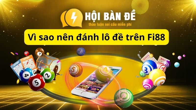 Vì sao nên đánh lô đề trên Fi88